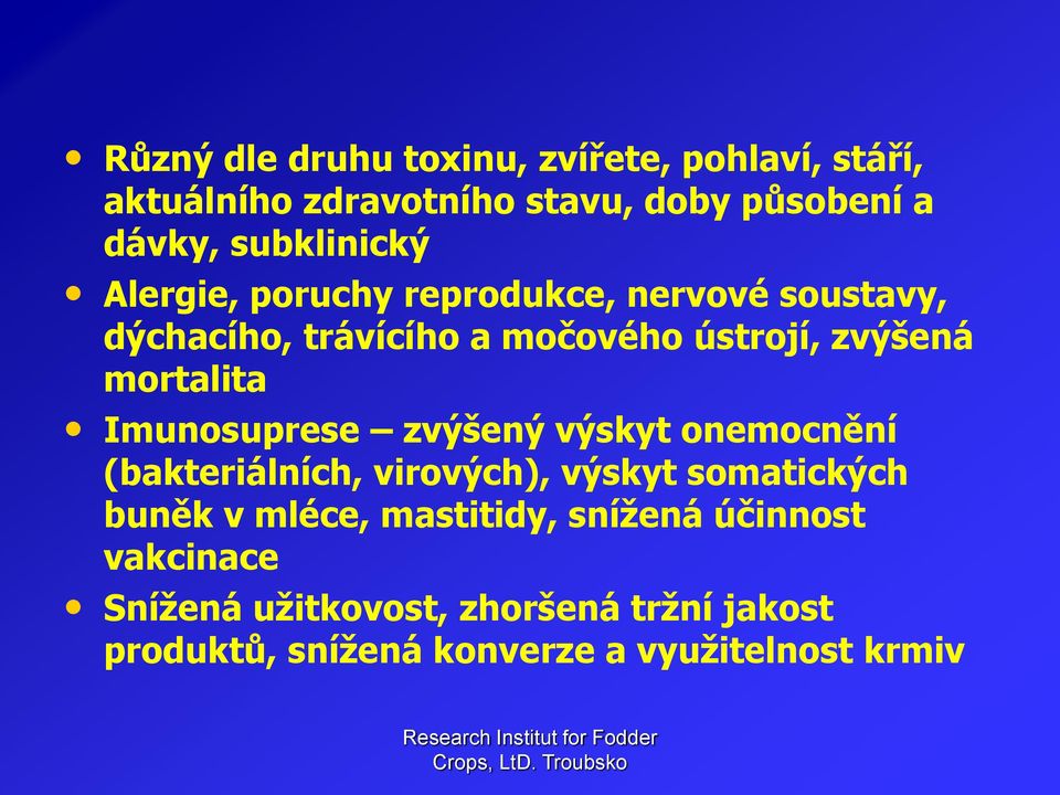 zvýšený výskyt onemocnění (bakteriálních, virových), výskyt somatických buněk v mléce, mastitidy, snížená účinnost