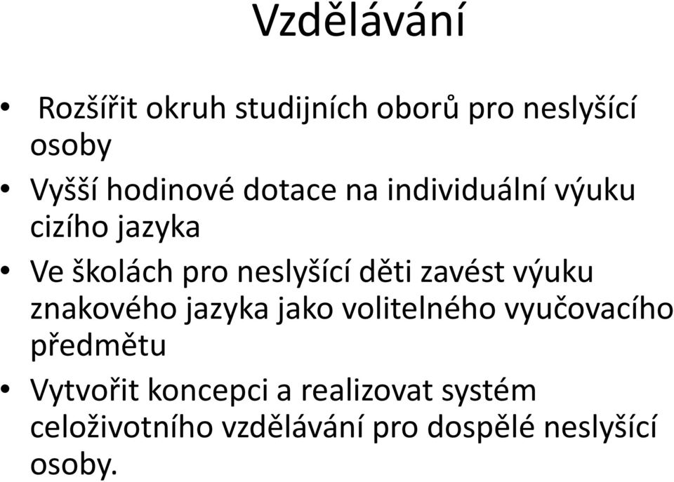 zavést výuku znakového jazyka jako volitelného vyučovacího předmětu Vytvořit