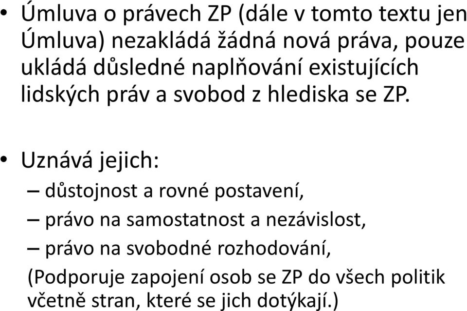 Uznává jejich: důstojnost a rovné postavení, právo na samostatnost a nezávislost, právo na