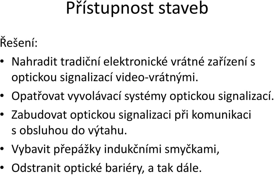 Opatřovat vyvolávací systémy optickou signalizací.