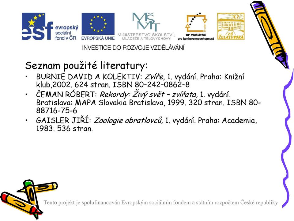 ISBN 80 242 0862 8 ČEMAN RÓBERT: Rekordy: Živý svět zvířata, 1. vydání.