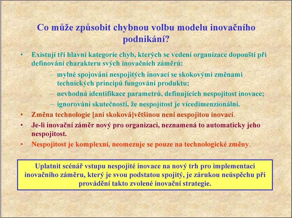 principů fungování produktu; nevhodná identifikace parametrů, definujících nespojitost inovace; ignorování skutečnosti, že nespojitost je vícedimenzionální.