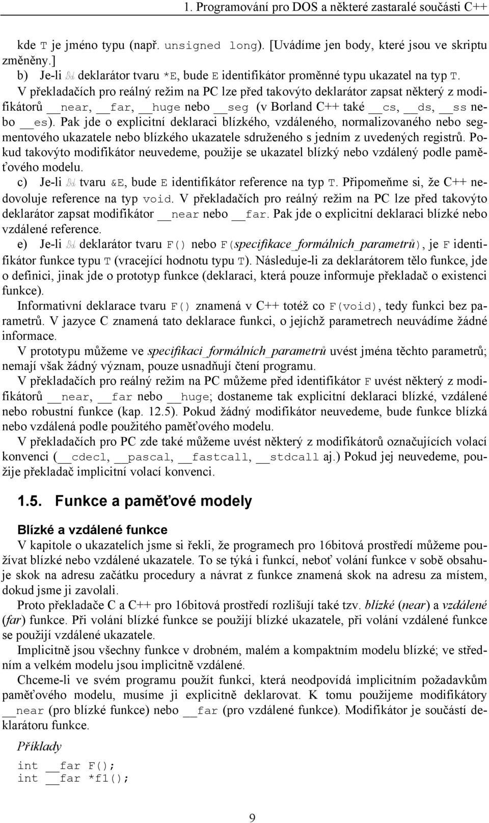 Pak jde o explicitní deklaraci blízkého, vzdáleného, normalizovaného nebo segmentového ukazatele nebo blízkého ukazatele sdruženého s jedním z uvedených registrů.