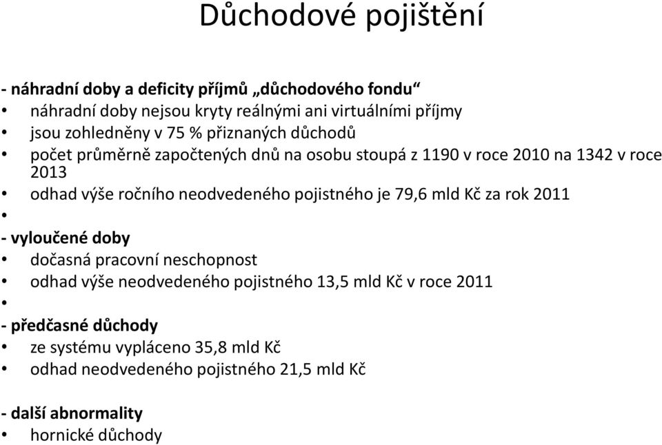 neodvedeného pojistného je 79,6 mld Kč za rok 2011 - vyloučené doby dočasná pracovní neschopnost odhad výše neodvedeného pojistného 13,5 mld