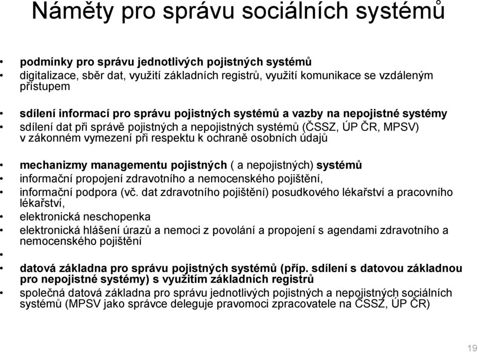 údajů mechanizmy managementu pojistných ( a nepojistných) systémů informační propojení zdravotního a nemocenského pojištění, informační podpora (vč.