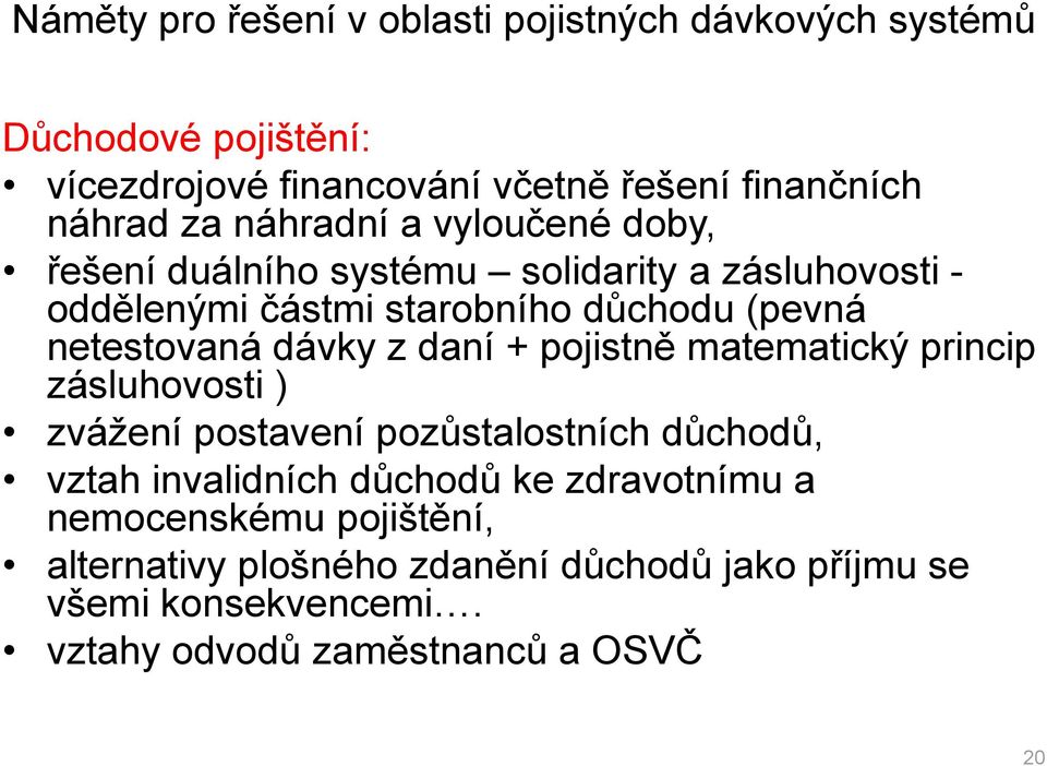 dávky z daní + pojistně matematický princip zásluhovosti ) zvážení postavení pozůstalostních důchodů, vztah invalidních důchodů ke