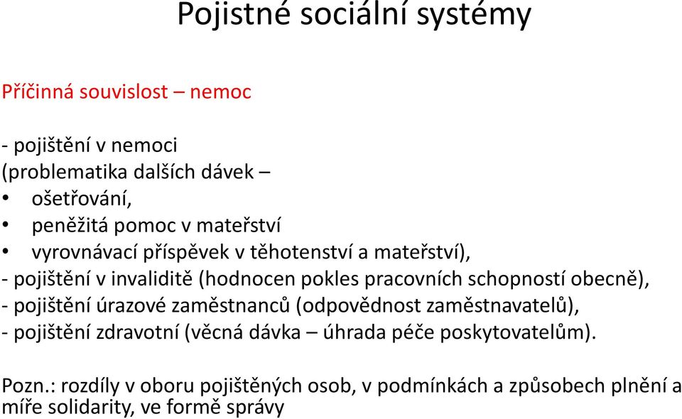 schopností obecně), - pojištění úrazové zaměstnanců (odpovědnost zaměstnavatelů), - pojištění zdravotní (věcná dávka úhrada