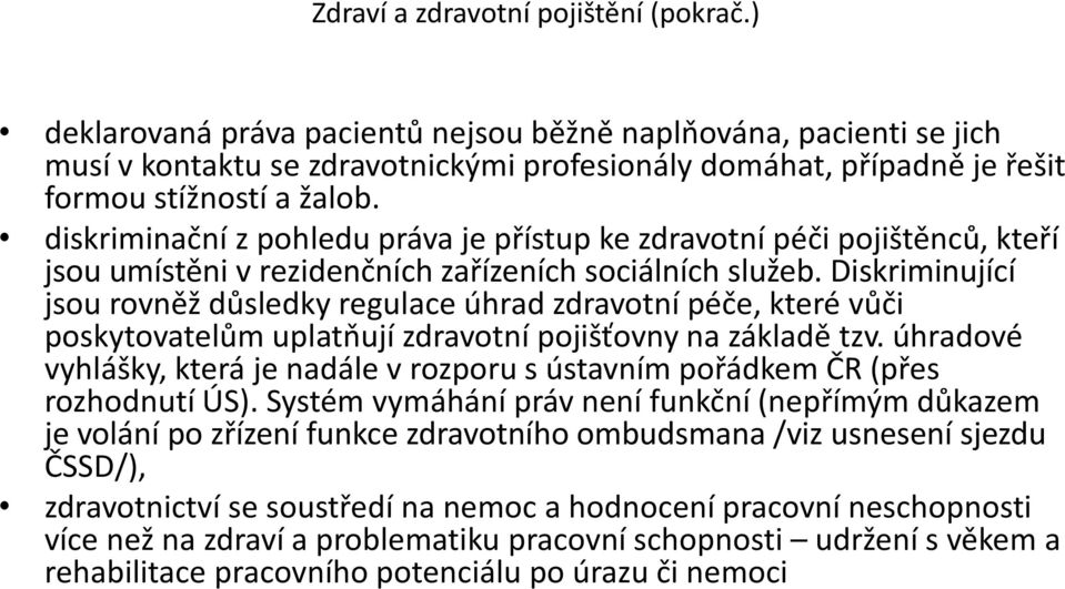 diskriminační z pohledu práva je přístup ke zdravotní péči pojištěnců, kteří jsou umístěni v rezidenčních zařízeních sociálních služeb.