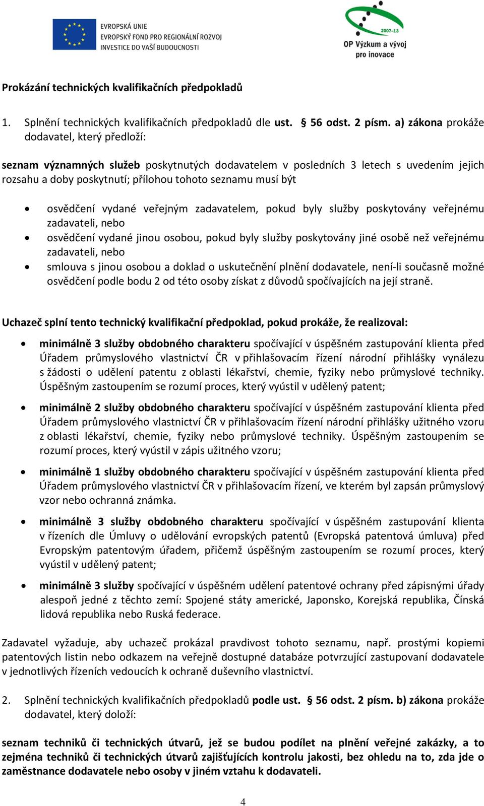 osvědčení vydané veřejným zadavatelem, pokud byly služby poskytovány veřejnému zadavateli, nebo osvědčení vydané jinou osobou, pokud byly služby poskytovány jiné osobě než veřejnému zadavateli, nebo