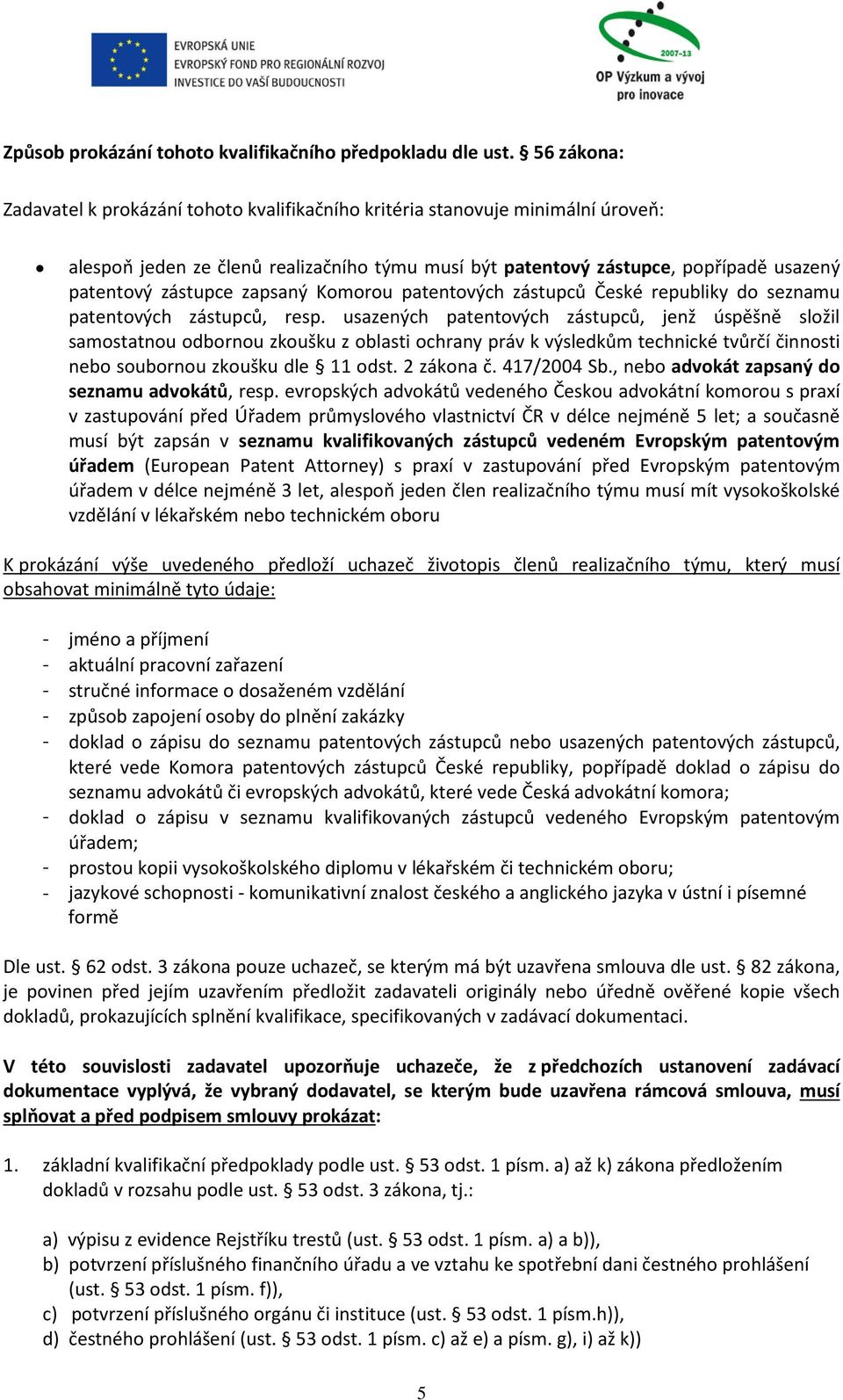 zapsaný Komorou patentových zástupců České republiky do seznamu patentových zástupců, resp.