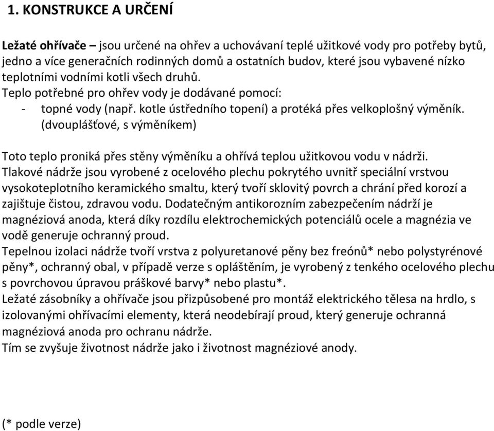 (dvouplášťové, s výměníkem) Toto teplo proniká přes stěny výměníku a ohřívá teplou užitkovou vodu v nádrži.