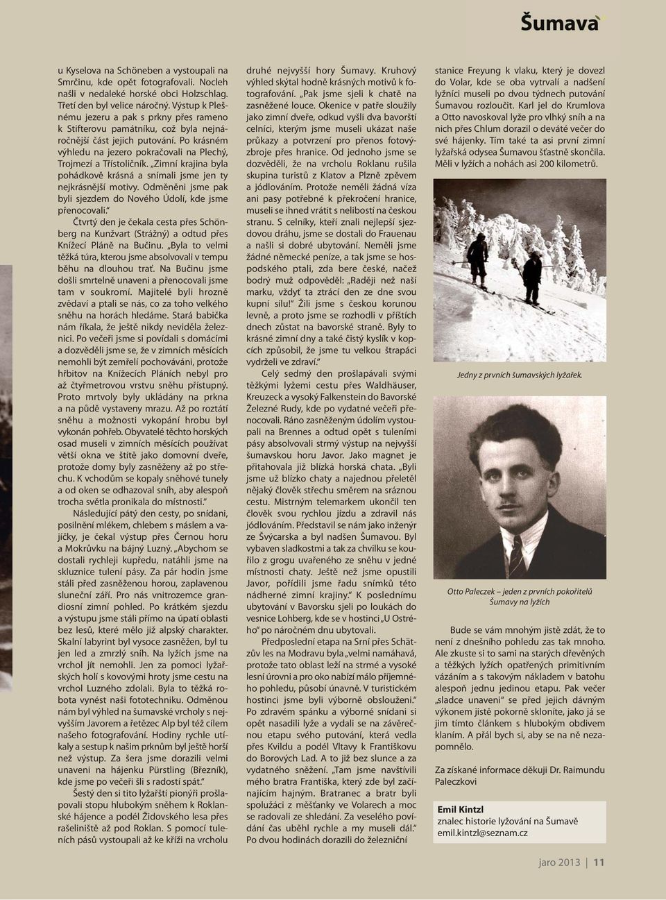 Zimní krajina byla pohádkově krásná a snímali jsme jen ty nejkrásnější motivy. Odměněni jsme pak byli sjezdem do Nového Údolí, kde jsme přenocovali.