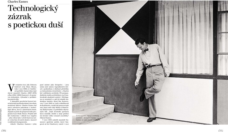 Charles Eames byl navíc uchvácen pokrokem vtechnologii dřeva, kovu aplastických hmot. Zapojil seproto do progresivního programu Case Study House.