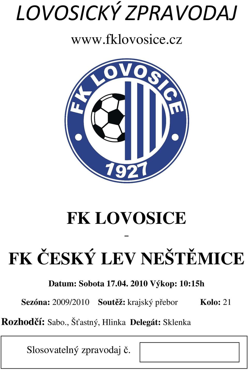 2010 Výkop: 10:15h Sezóna: 2009/2010 Soutěž: krajský přebor
