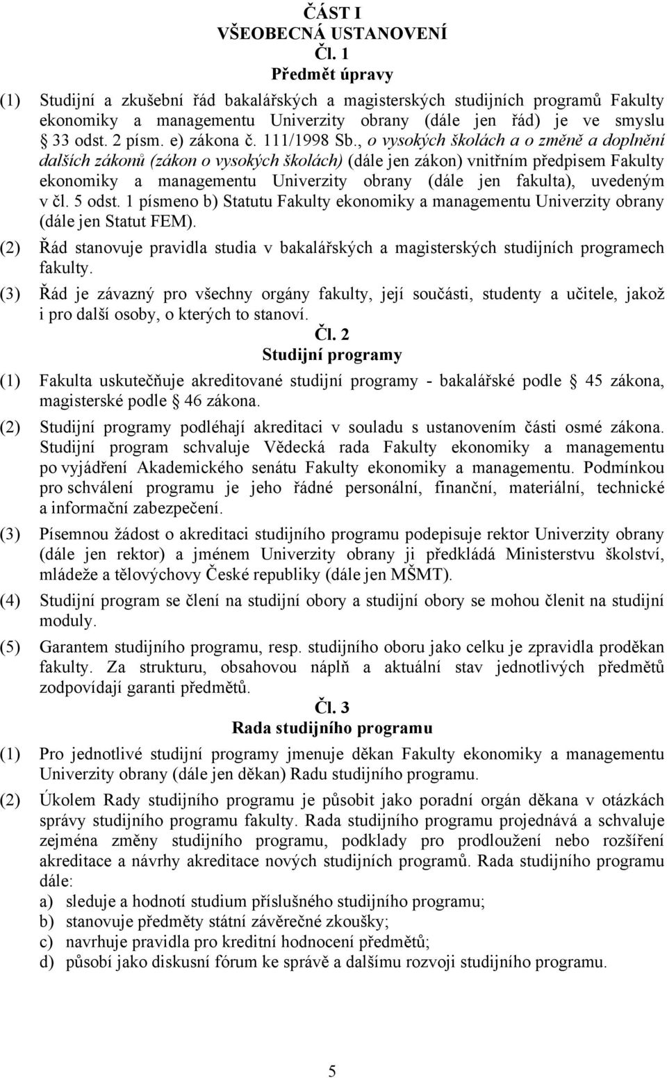 e) zákona č. 111/1998 Sb.