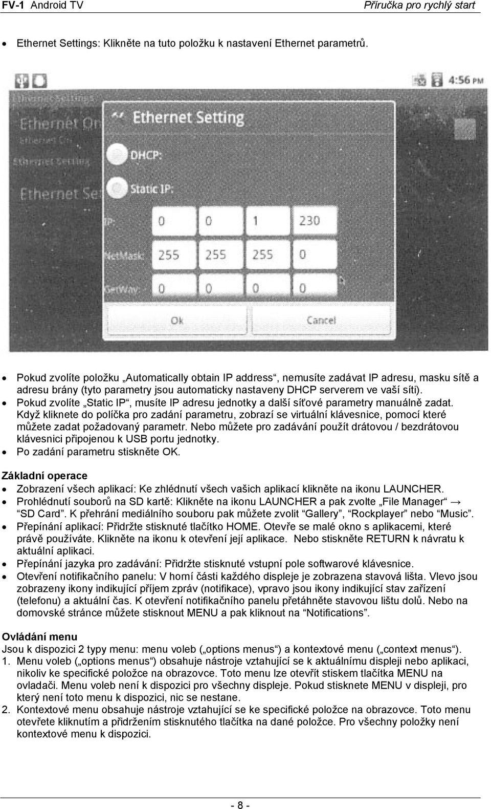 Pokud zvolíte Static IP, musíte IP adresu jednotky a další síťové parametry manuálně zadat.