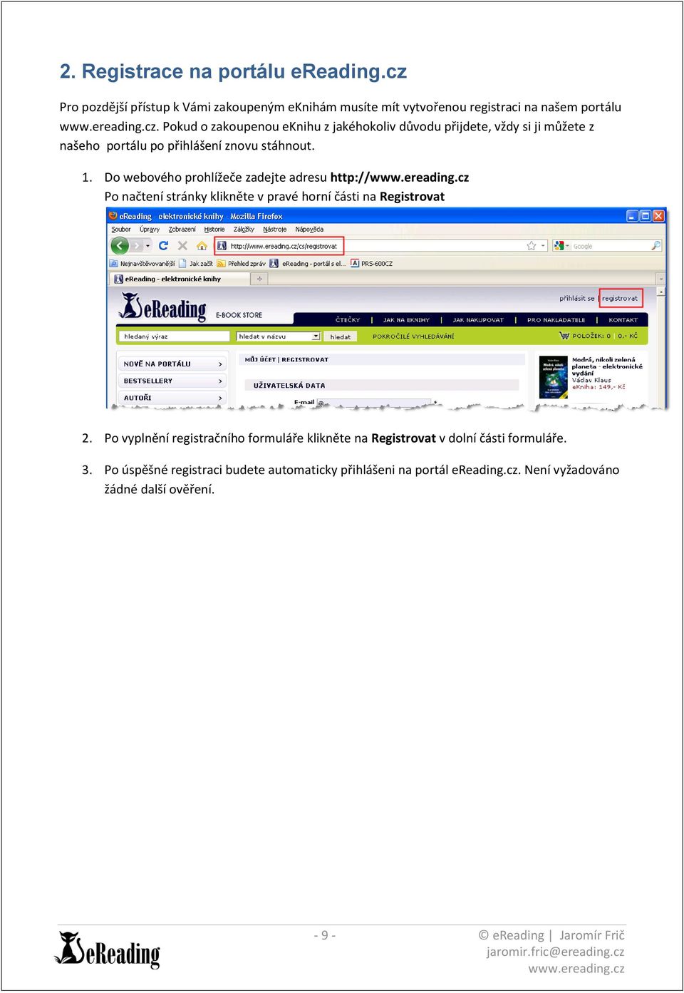 Do webového prohlížeče zadejte adresu http:// Po načtení stránky klikněte v pravé horní části na Registrovat 2.