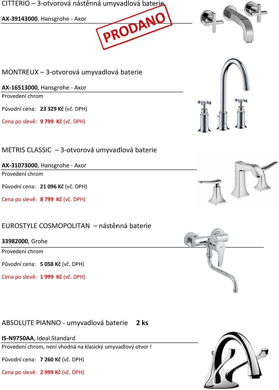 DPH) METRIS CLASSIC 3 otvorová umyvadlová baterie AX 31073000, Hansgrohe Axor 21 096 Kč (vč. DPH) 8 799 Kč (vč.