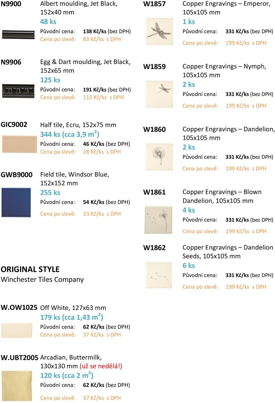 2 ) 46 Kč/ks (bez DPH) 28 Kč/ks s DPH W1860 Copper Engravings Dandelion, 105x105 mm 2 ks 331 Kč/ks (bez DPH) GWB9000 Field tile, Windsor Blue, 152x152 mm 255 ks 54 Kč/ks (bez DPH) 33 Kč/ks s DPH