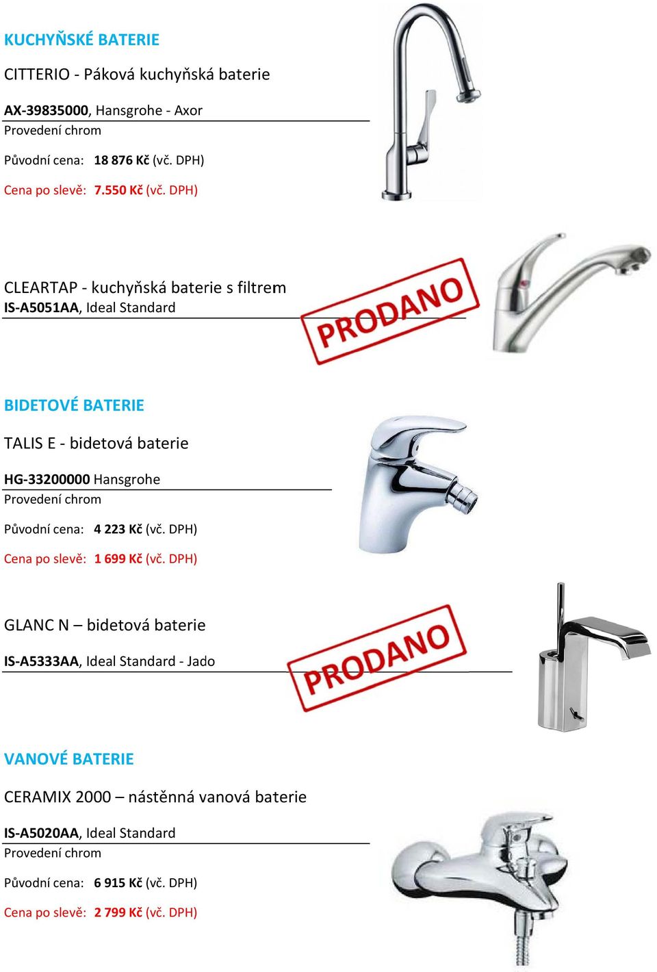 33200000 Hansgrohe 4 223 Kčč (vč. DPH) 1 699 Kčč (vč.
