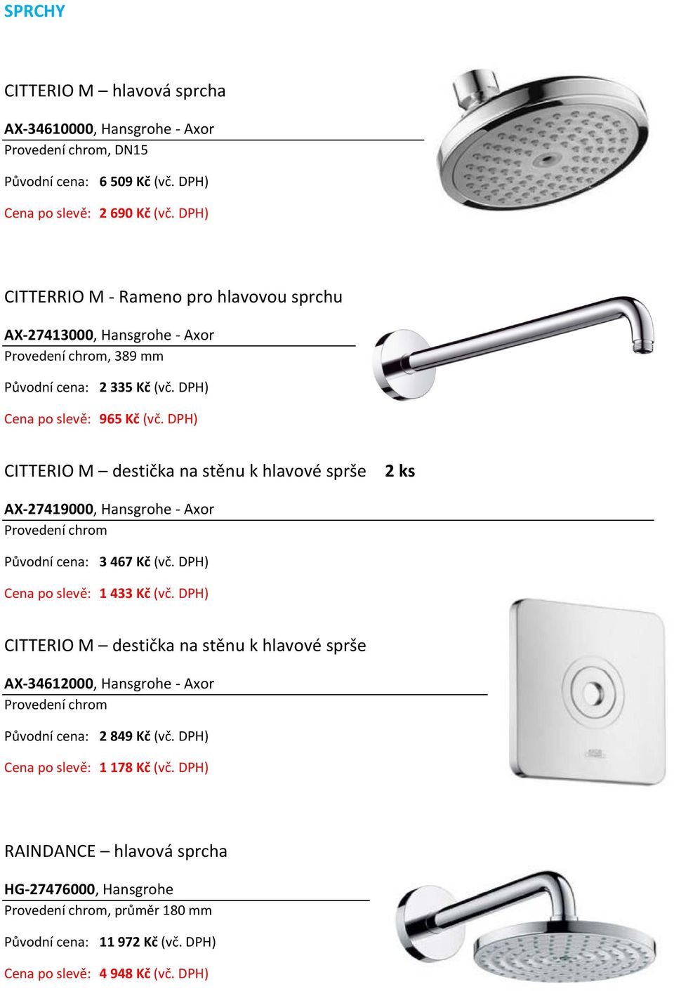 DPH) CITTERIO M destička na stěnu k hlavové sprše 2 ks AX 27419000, Hansgrohe Axor 3 467 Kč (vč. DPH) 1 433 Kč (vč.