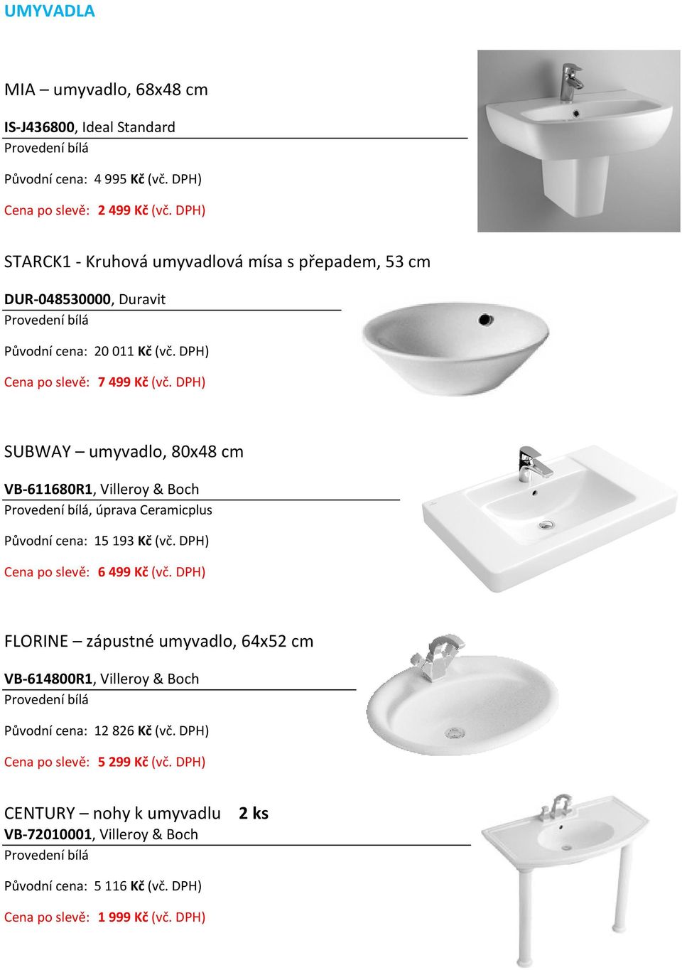 DPH) SUBWAY umyvadlo, 80x48 cm VB 611680R1, Villeroy & Boch Provedení bílá, úprava Ceramicplus 15 193 Kč (vč. DPH) 6 499 Kč (vč.