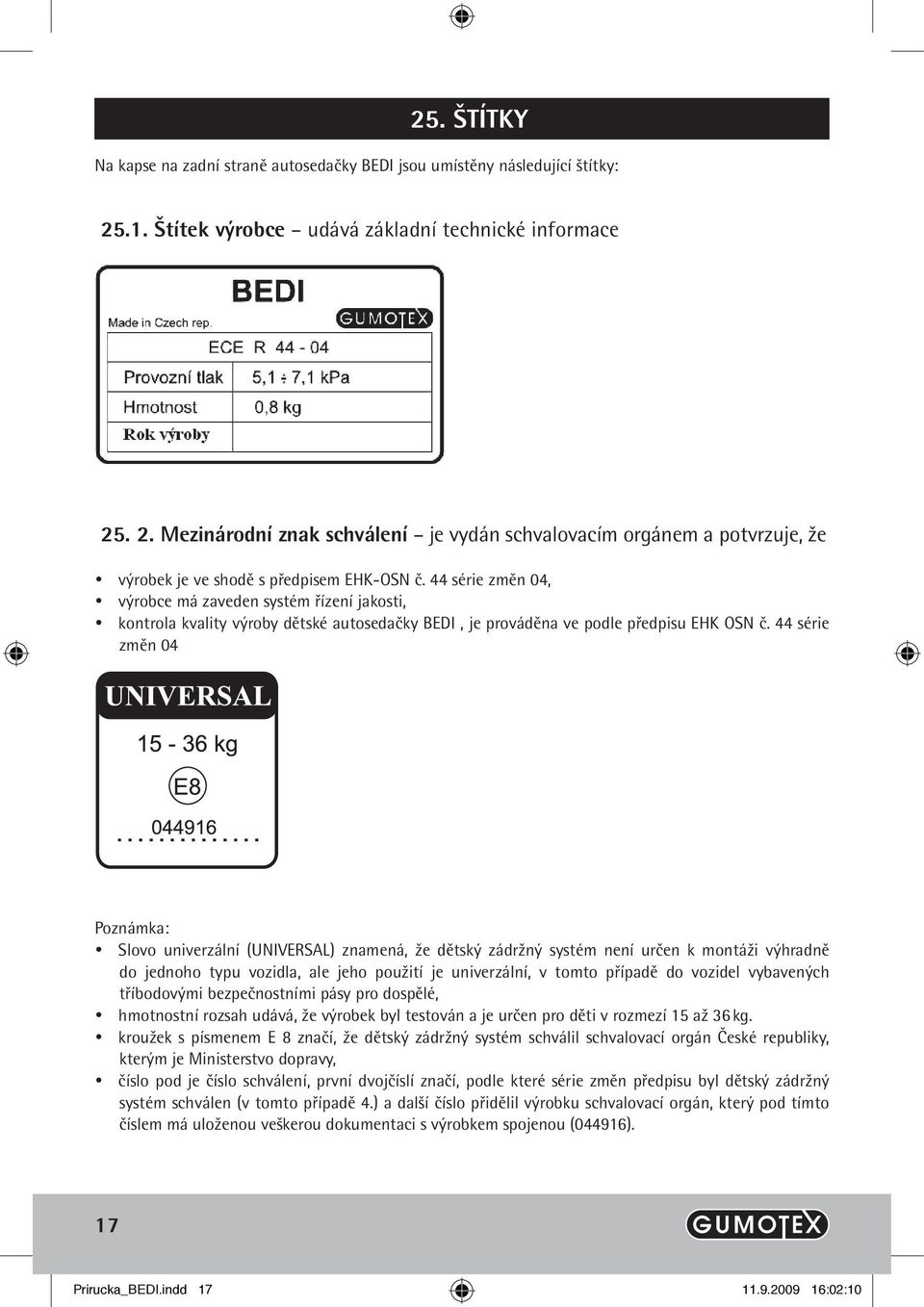 44 série změn 04, výrobce má zaveden systém řízení jakosti, kontrola kvality výroby dětské autosedačky BEDI, je prováděna ve podle předpisu EHK OSN č.