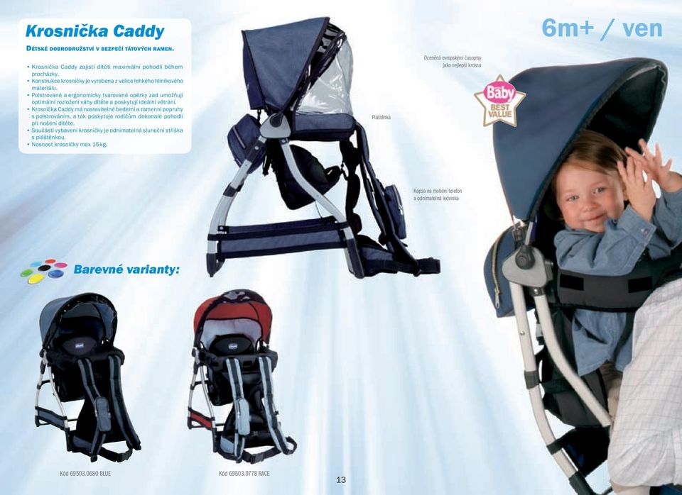 Polstrované a ergonomicky tvarované opěrky zad umožňují optimální rozložení váhy dítěte a poskytují ideální větrání.