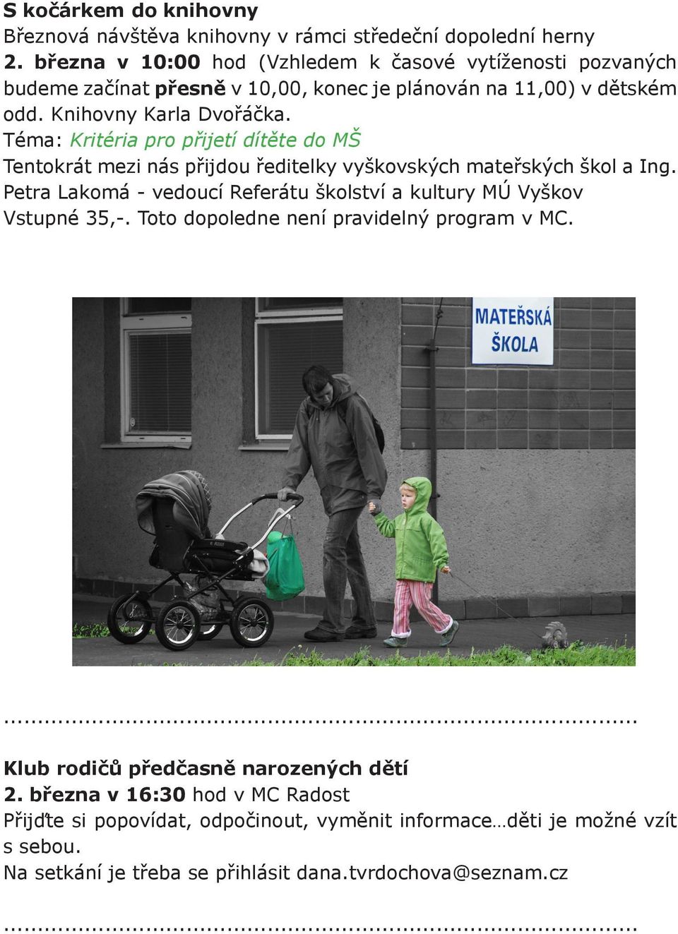 Téma: Kritéria pro přijetí dítěte do MŠ Tentokrát mezi nás přijdou ředitelky vyškovských mateřských škol a Ing.