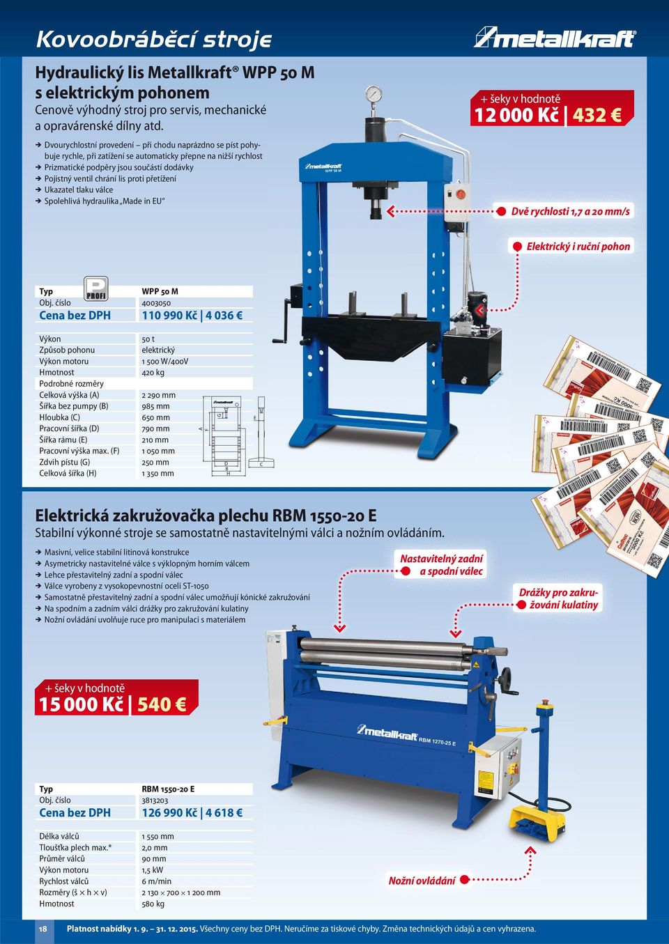 přetížení Ukazatel tlaku válce Spolehlivá hydraulika Made in EU + šeky v hodnotě 12 000 Kč 432 Dvě rychlosti 1,7 a 20 mm/s Elektrický i ruční pohon WPP 50 M Obj.