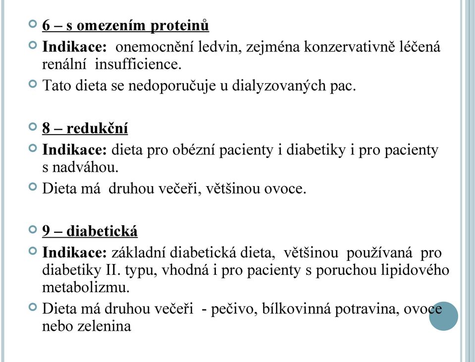 8 redukční Indikace: dieta pro obézní pacienty i diabetiky i pro pacienty s nadváhou. Dieta má druhou večeři, většinou ovoce.