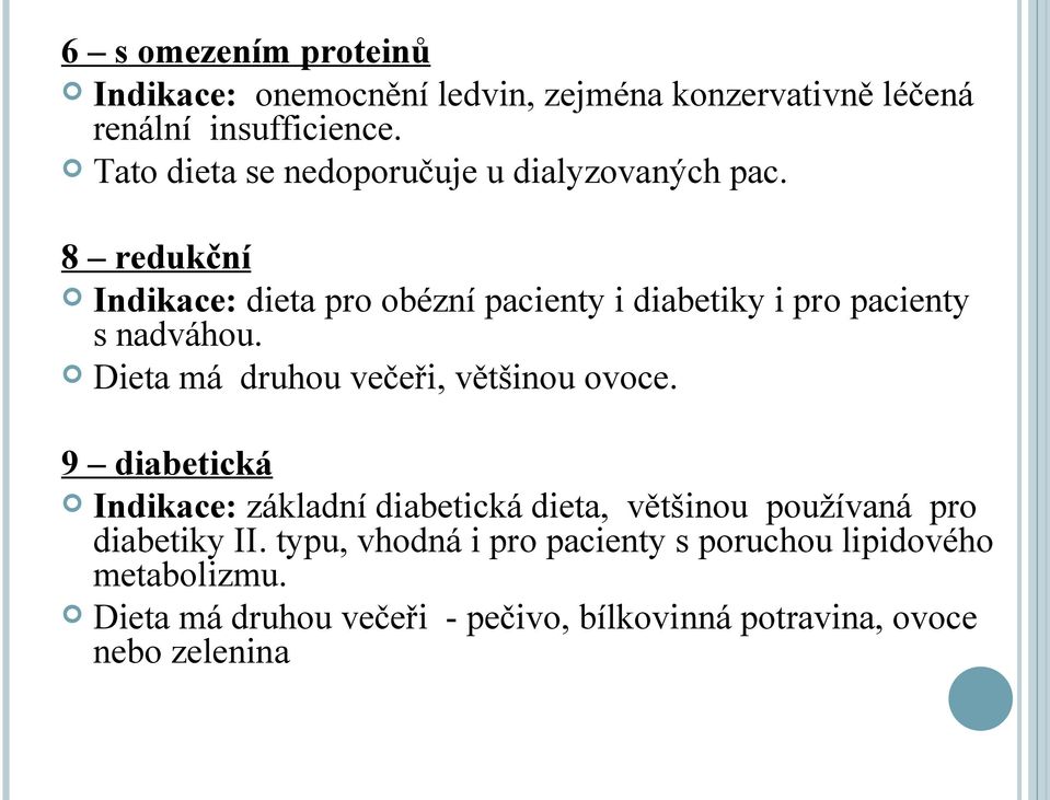8 redukční Indikace: dieta pro obézní pacienty i diabetiky i pro pacienty s nadváhou. Dieta má druhou večeři, většinou ovoce.