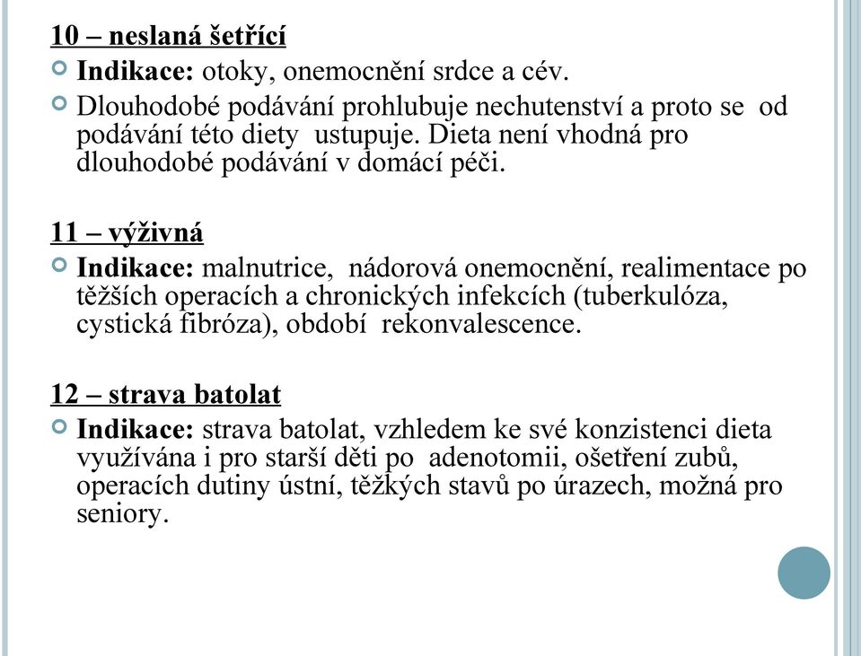 11 výživná Indikace: malnutrice, nádorová onemocnění, realimentace po těžších operacích a chronických infekcích (tuberkulóza, cystická fibróza),