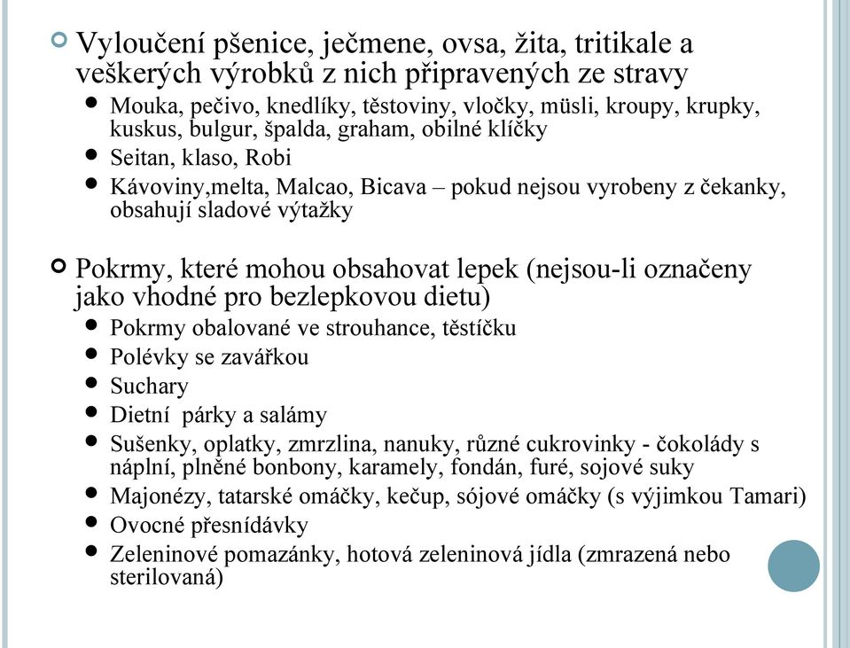 vhodné pro bezlepkovou dietu) Pokrmy obalované ve strouhance, těstíčku Polévky se zavářkou Suchary Dietní párky a salámy Sušenky, oplatky, zmrzlina, nanuky, různé cukrovinky - čokolády s náplní,