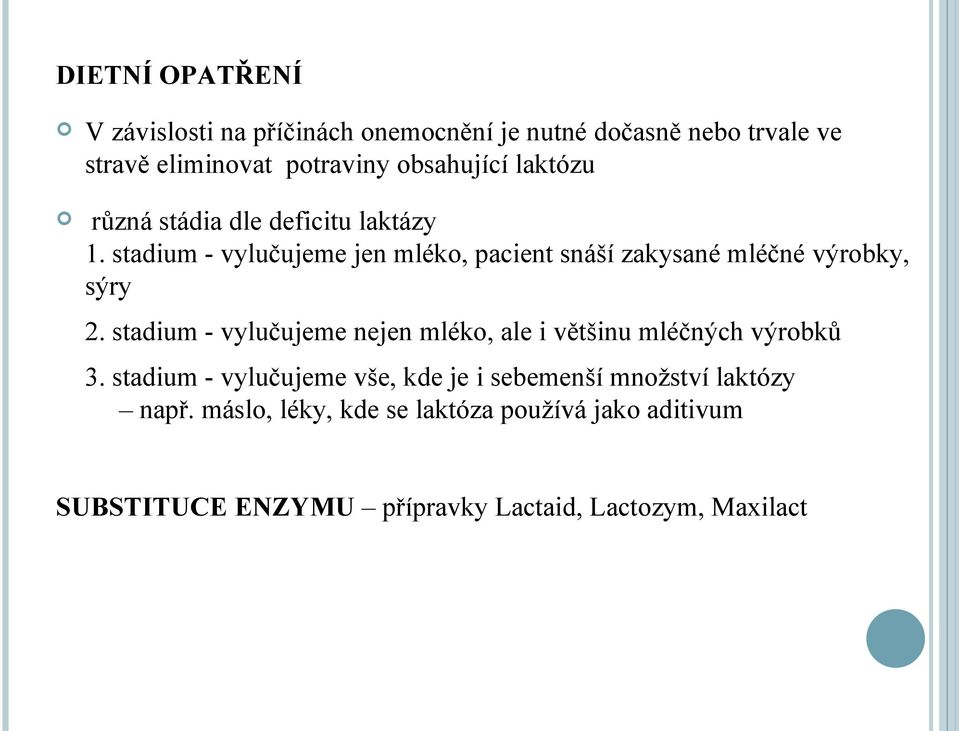 stadium - vylučujeme jen mléko, pacient snáší zakysané mléčné výrobky, sýry 2.