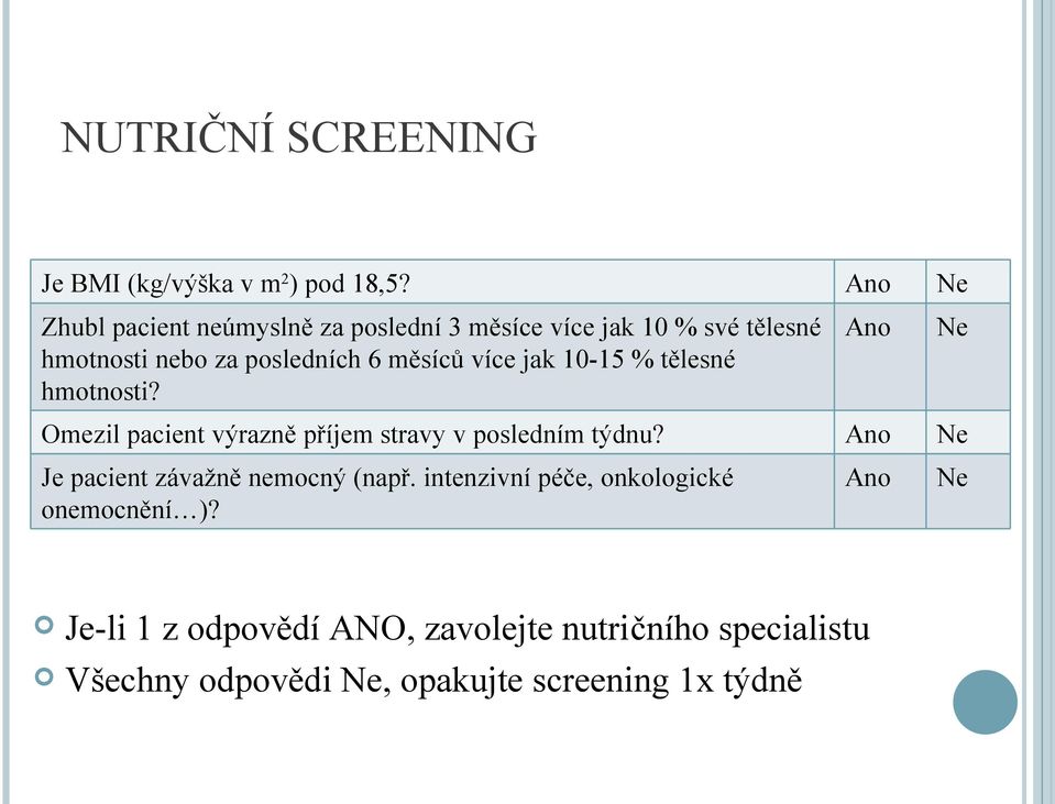 více jak 10-15 % tělesné hmotnosti? Ano Ne Omezil pacient výrazně příjem stravy v posledním týdnu?