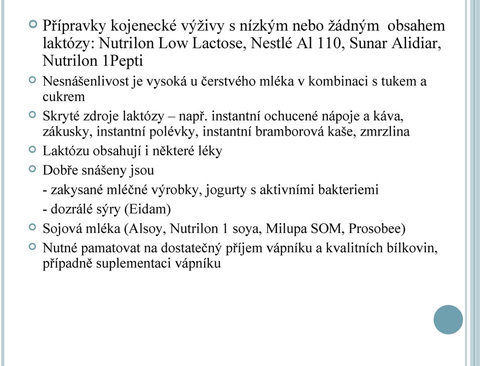 instantní ochucené nápoje a káva, zákusky, instantní polévky, instantní bramborová kaše, zmrzlina Laktózu obsahují i některé léky Dobře snášeny jsou -