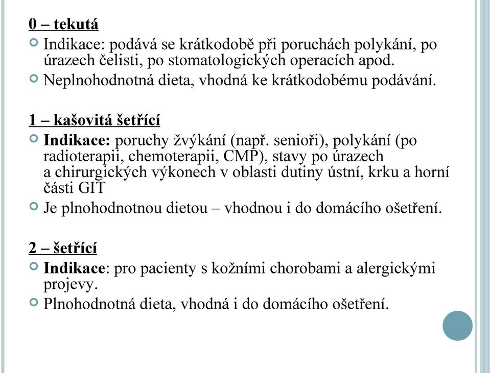 senioři), polykání (po radioterapii, chemoterapii, CMP), stavy po úrazech a chirurgických výkonech v oblasti dutiny ústní, krku a horní