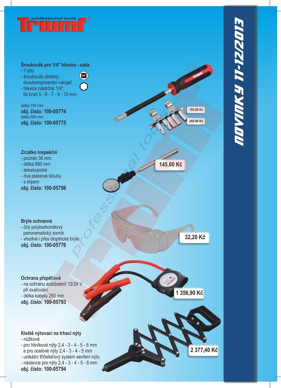 číslo: 100-05776 Ochrana přepěťová - na ochranu autobaterií 12/24 V při svařování - délka kabelu 250 mm 1 356,90 Kč obj.