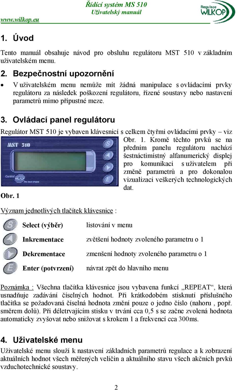 Ovládací panel regulátoru Regulátor MST 510 je vybaven klávesnicí s celkem čtyřmi ovládacími prvky viz Obr. 1.