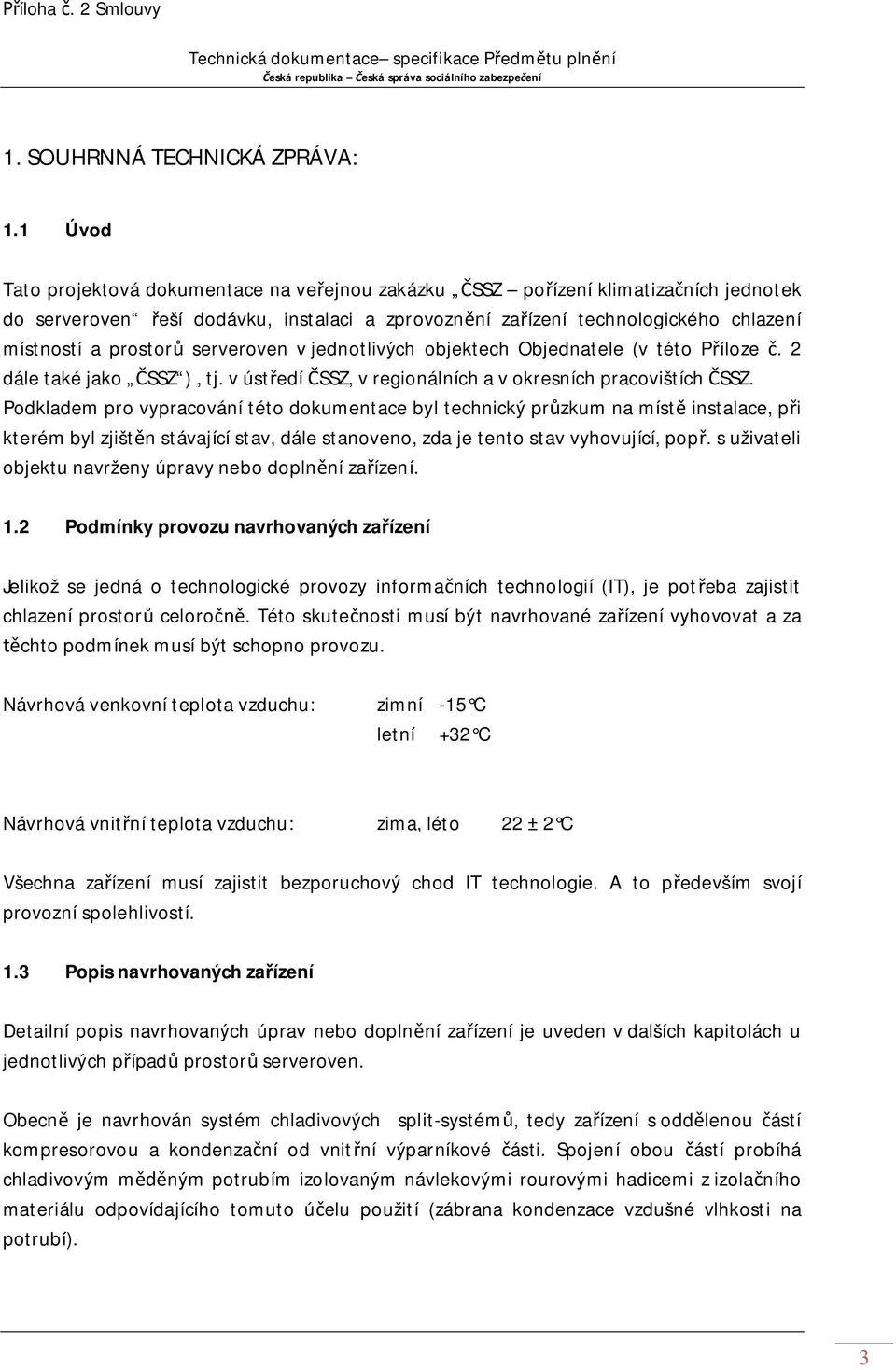 serveroven v jednotlivých objektech Objednatele (v této P íloze. 2 dále také jako SSZ ), tj. v úst edí SSZ, v regionálních a v okresních pracovištích SSZ.