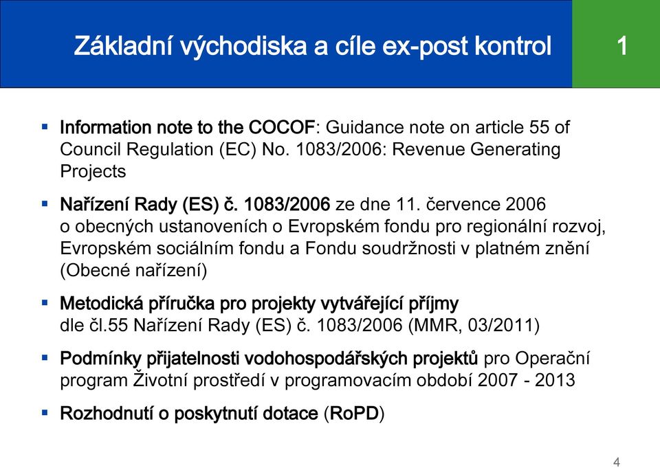 července 2006 o obecných ustanoveních o Evropském fondu pro regionální rozvoj, Evropském sociálním fondu a Fondu soudržnosti v platném znění (Obecné nařízení)