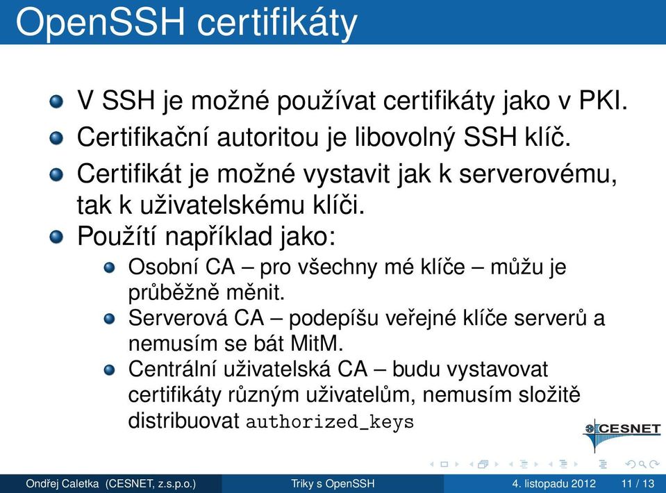 Použítí například jako: Osobní CA pro všechny mé klíče můžu je průběžně měnit.