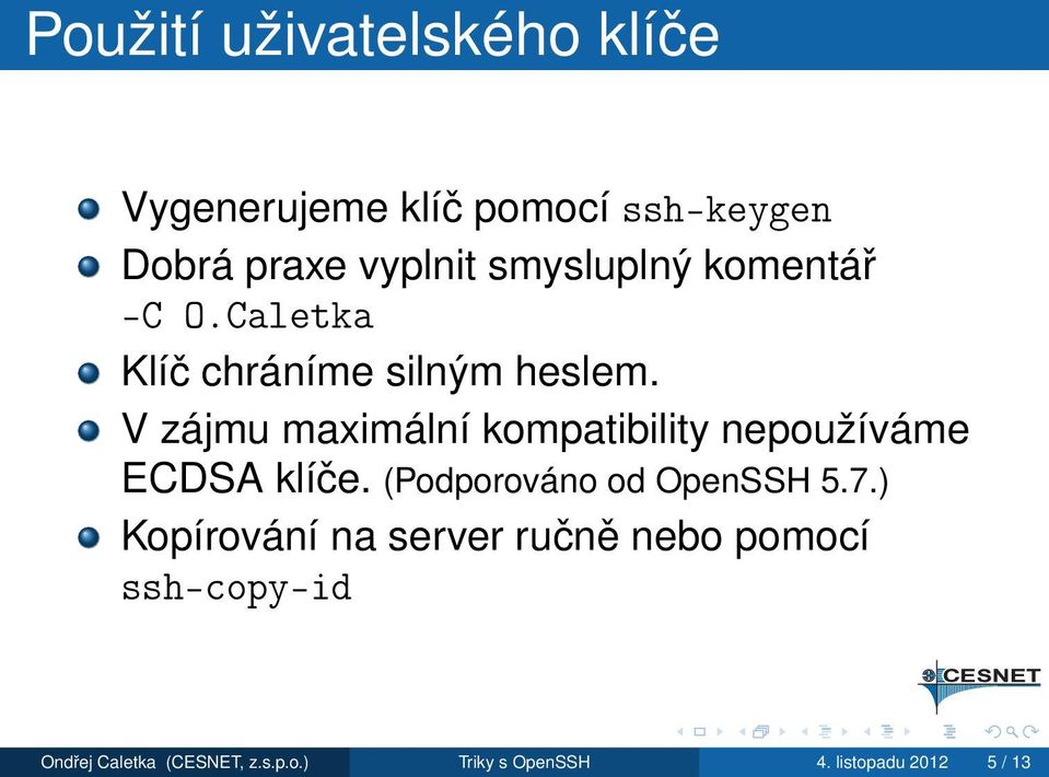 V zájmu maximální kompatibility nepoužíváme ECDSA klíče. (Podporováno od OpenSSH 5.7.