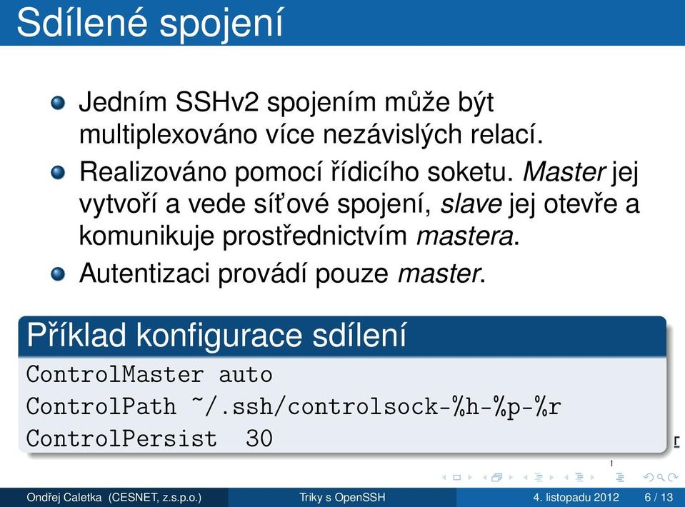 Master jej vytvoří a vede sít ové spojení, slave jej otevře a komunikuje prostřednictvím mastera.