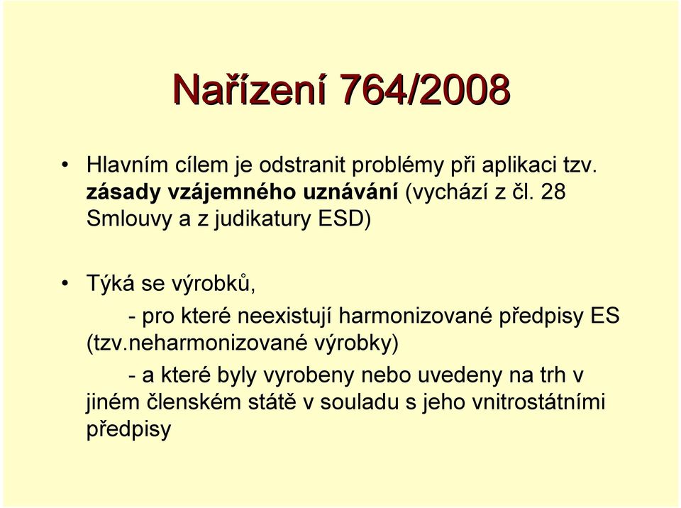 28 Smlouvy a z judikatury ESD) Týká se výrobků, -pro které neexistují harmonizované