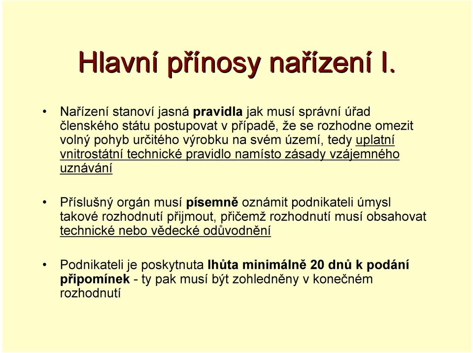 určitého výrobku na svém území, tedy uplatní vnitrostátní technické pravidlo namísto zásady vzájemného uznávání Příslušný orgán musí