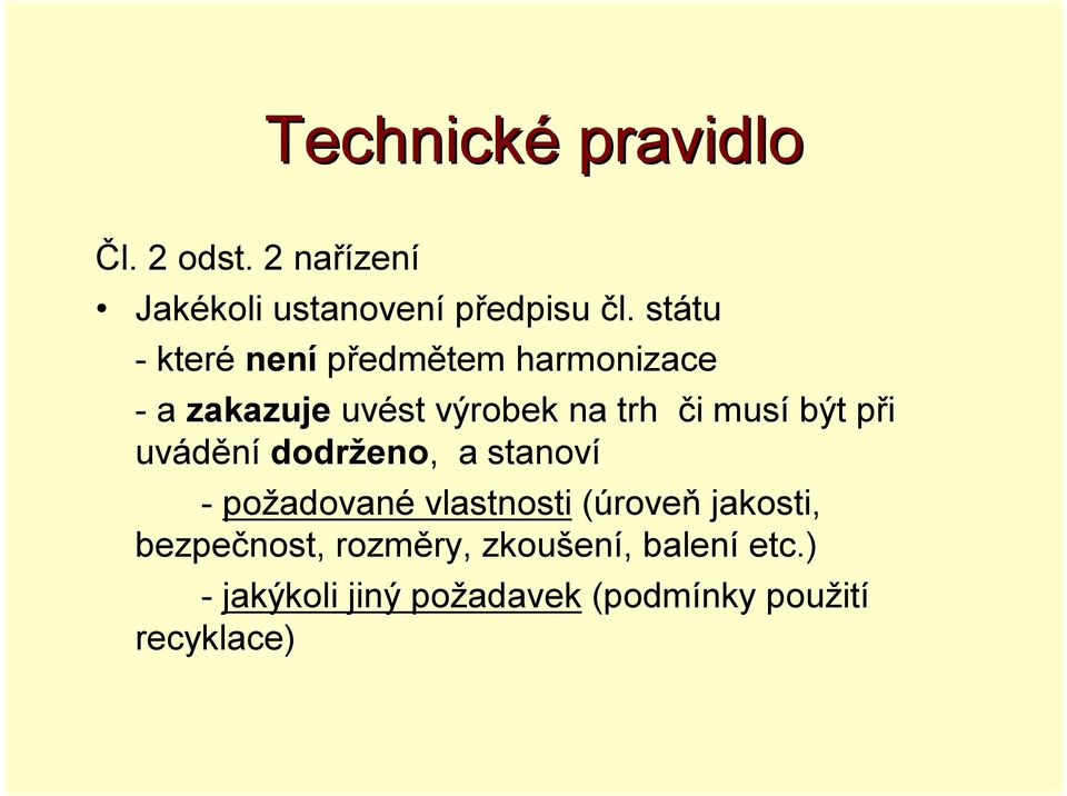 být při uvádění dodrženo, a stanoví -požadované vlastnosti (úroveň jakosti,