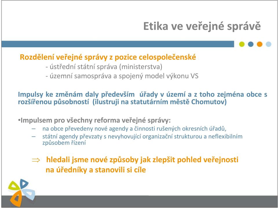 Impulsem pro všechny reforma veřejnésprávy: na obce převedeny nové agendy a činnosti rušených okresních úřadů, státníagendy převzaty s