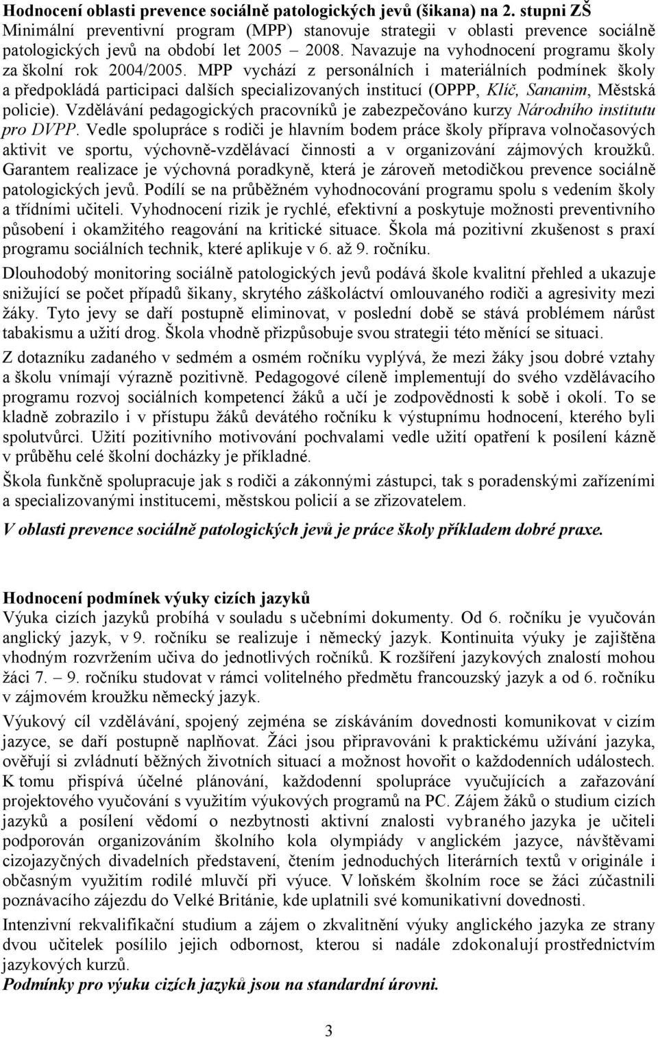 Navazuje na vyhodnocení programu školy za školní rok 2004/2005.